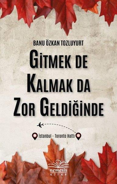 Banu Özkan TozluyurtTürkçe RomanlarGitmek de Kalmak da Zor Geldiğinde