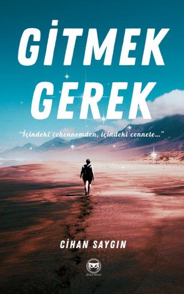 Cihan SaygınTürk ŞiiriGitmek Gerek - İçindeki Cehennemden İçindeki Cennete
