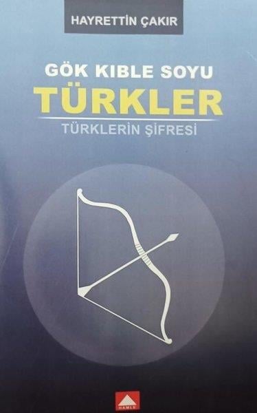 Hayrettin Çakırtürkische GeschichtsstudienGök Kıble Soyu Türkler - Türklerin Şifresi