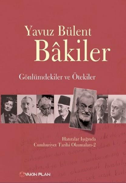 Yavuz Bülent BakilerAnı & Mektup & Günlük KitaplarıGönlümdekiler ve Ötekiler Hatıralar Işığında Cumhuriyet Tarihi Okumaları - 2