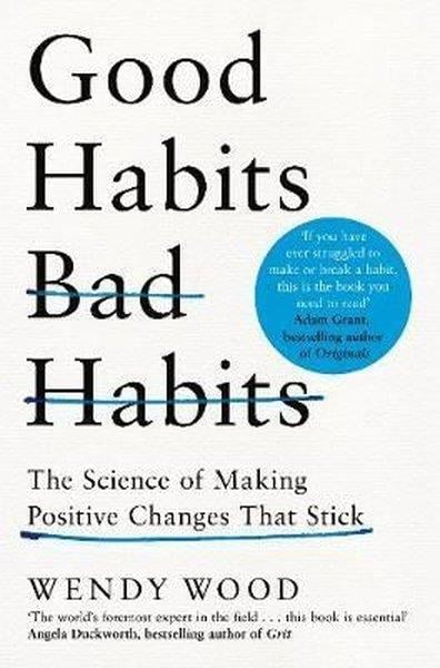 Wendy WoodPersonal DevelopmentGood Habits Bad Habits: The Science of Making Positive Changes That Stick