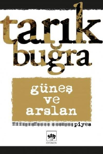 Tarık BuğraTarık Buğra (1918 - 1994)Güneş ve Arslan - Piyes