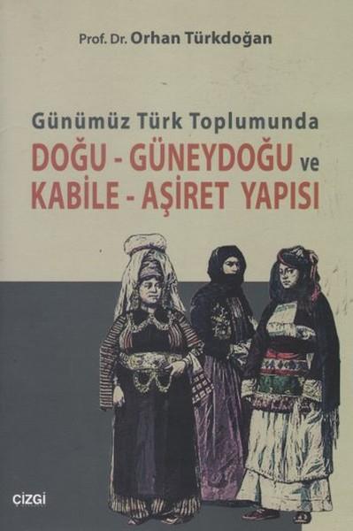 Orhan TürkdoğanAndereGünümüz Türk Toplumunda Doğu-Güneydoğu ve Kabile- Aşiret Yapısı
