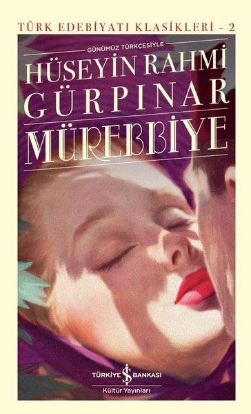 Hüseyin Rahmi GürpınarHüseyin Rahmi Gürpınar (1864 - 1944)Günümüz Türkçesiyle Mürebbiye - Türk Edebiyatı Klasikleri 2