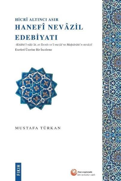 Mustafa TürkanDiğerHanefi Nevazil Edebiyatı - Hicri Altıncı Asır