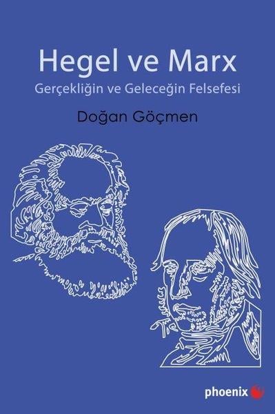 Doğan GöçmenFelsefe BilimiHegel ve Marx - Gerçekliğin ve Geleceğin Felsefesi
