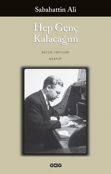 Sabahattin AliSabahattin Ali (1907 - 1948)Hep Genç Kalacağım