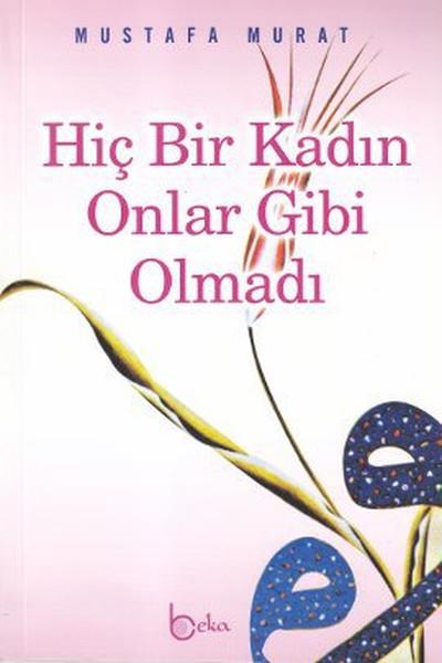 Mustafa MuratAndereHiç Bir Kadın Onlar Gibi Olmadı