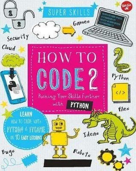 Elizabeth TweedaleChildren and TeenHow to Code 2.0: Pushing your skills further with Python: Learn how to code with Python and Pygame i