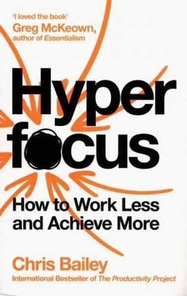 Chris BaileyPersonal DevelopmentHyperfocus: How to Work Less to Achieve More