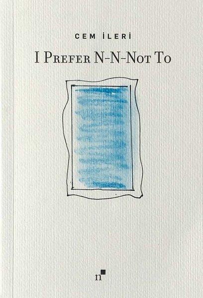 Cem İleriEssay BücherI Prefer N-N-Not To
