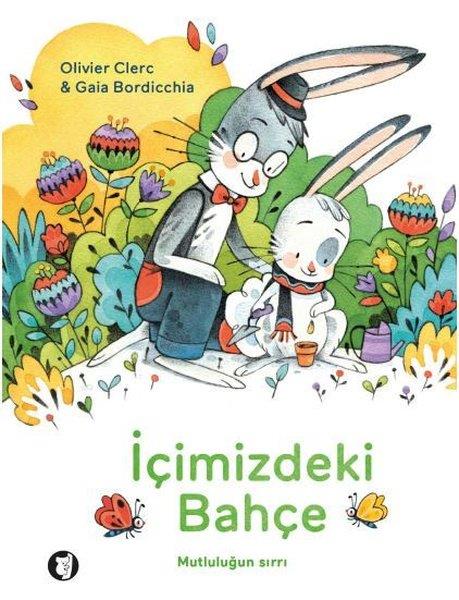 Olivier ClerckÇocuk Öykü Kitapları | 6 & 7 Yaşİçimizdeki Bahçe - Mutluluğun Sırrı