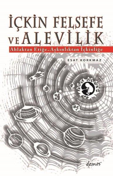 Esat KorkmazDiğerİçkin Felsefe ve Alevilik: Ahlaktan Etiğe - Aşkınlıktan İçkinliğe