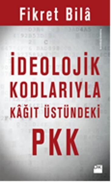 Fikret BilaAraştırma & İnceleme ve Referans Kitaplarıİdeolojik Kodlarıyla Kağıt Üstündeki PKK
