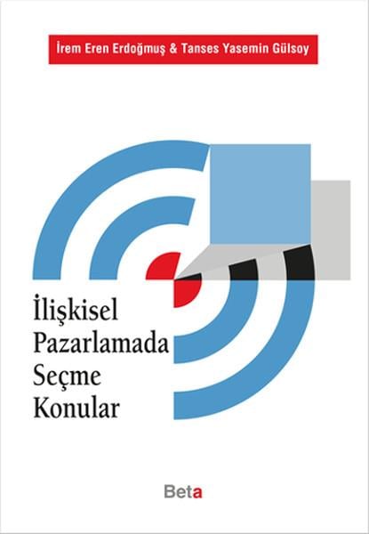 İrem Eren ErdoğmuşMarketin-, Werbe- und Verkaufsbücherİlişkisel Pazarlamada Seçme Konular
