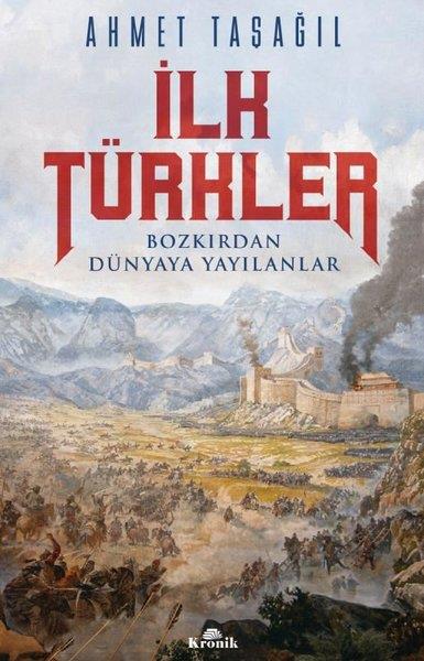 Ahmet TaşağılDünya Tarihi Kitaplarıİlk Türkler - Bozkırdan Dünyaya Yayılanlar