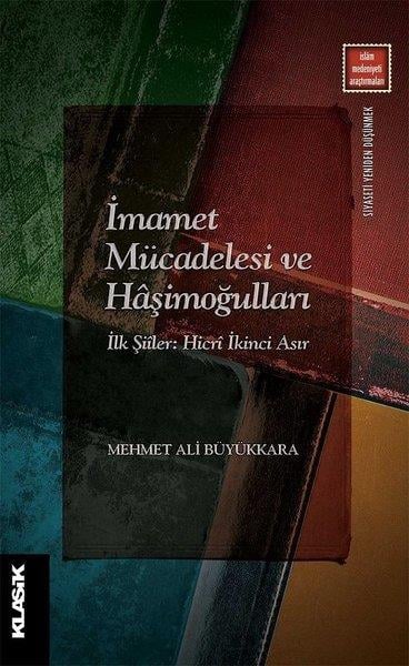 Mehmet Ali Büyükkaraİslami Araştırma ve İnceleme Kitaplarıİmamet Mücadelesi ve Haşimoğulları - İlk Şiiler: Hicri İkinci Asır