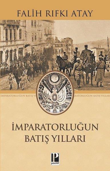 Falih Rıfkı AtayFalih Rıfkı Atay (1894 - 1971)İmparatorluğun Batış Yılları