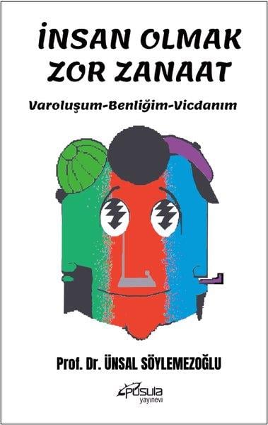 Ünsal SöylemezoğluKişisel Gelişim Kitaplarıİnsan Olmak Zor Zanaat - Varoluşum - Benliğim - Vicdanım
