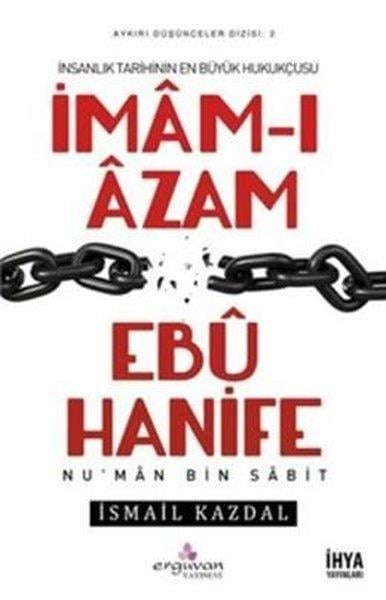 İsmail Kazdalİslami Biyografi ve Otobiyografi Kitaplarıİnsanlık Tarihinin En Büyük Hukuçusu İmam-ı Azam Ebu Hanife