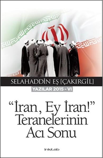 Selahaddin Eş Çakırgilİslam Tarihi Kitaplarıİran Ey İran! Teranelerinin Acı Sonu