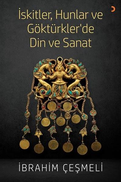 İbrahim ÇeşmeliDinler Tarihi Kitaplarıİskitler Hunlar ve Göktürkler de Din ve Sanat