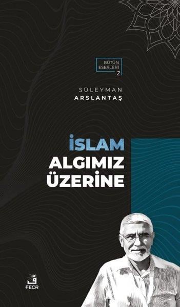 Süleyman Arslantaşİslam ve Günümüz İslam Düşüncesi Kitaplarıİslam Algımız Üzerine