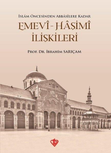İbrahim Sarıçamİslam Tarihi Kitaplarıİslam Öncesinden Abbasilere Kadar Emevi - Haşimi İlişkileri
