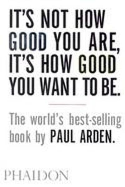 Paul ArdenSelf HelpIt's Not How Good You Are It's How Good You Want to Be