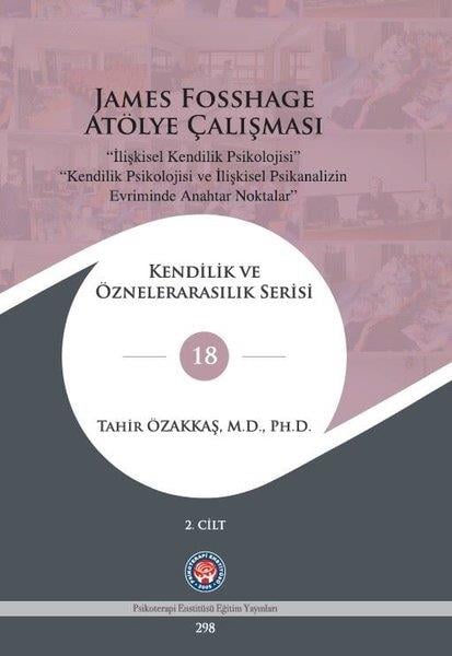 Tahir ÖzakkaşGenel Psikoloji KitaplarıJames Fosshage Atölye Çalışması 2. Cilt - Kendilik ve Öznelerarasılık Serisi 18