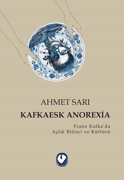 Ahmet SarıAraştırma-İnceleme-ReferansKafkaesk Anorexia - Franz Kafkada Açlık Bilinci ve Kültürü