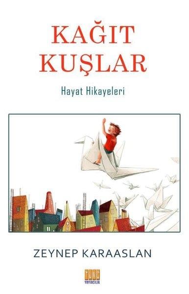 Zeynep KaraaslanÇocuk Hikaye KitaplarıKağıt Kuşlar-Hayat Hikayeleri