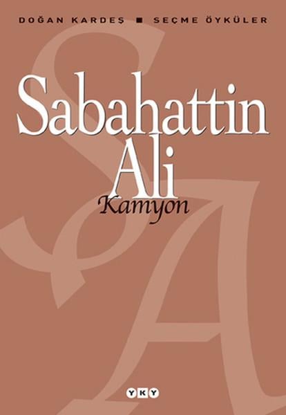 Sabahattin AliSabahattin Ali (1907 - 1948)Kamyon - Seçme Öyküler