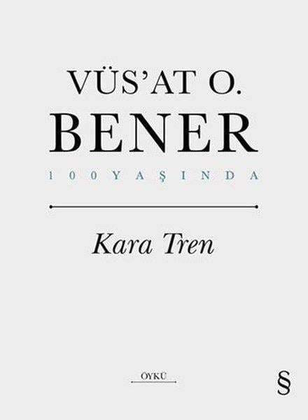 Vüsat O. BenerVüs'at O. Bener  (1922 - 2005)Kara Tren - 100 Yaşında