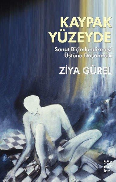 Ziya GürelDeneme KitaplarıKaypak Yüzeyde - Sanat Biçimlendirmesi Üstüne Düşünmek