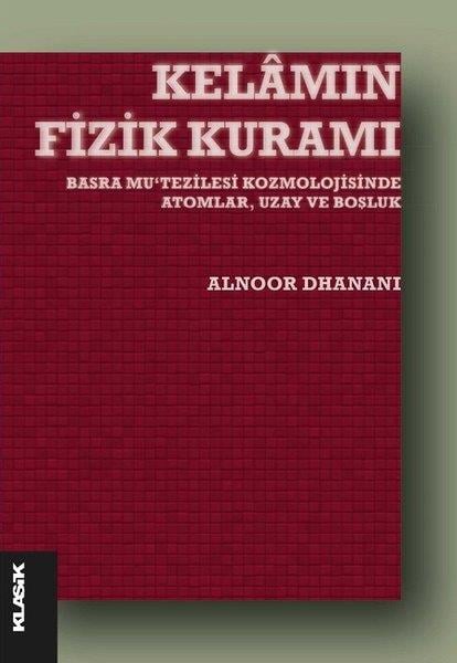 Alnoor DhananiDin Felsefesi KitaplarıKelamın Fizik Kuramı - Basra Mu'tezilesi Kozmolojisinde Atomlar Uzay ve Boşluk