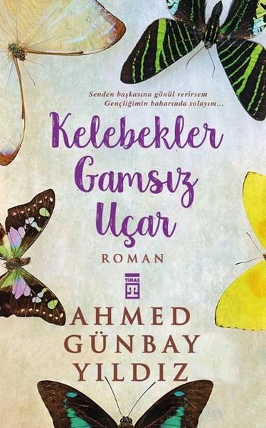 Ahmed Günbay YıldızTürkçe RomanlarKelebekler Gamsız Uçar