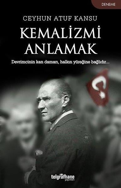 Ceyhun Atuf KansuCeyhun Atuf Kansu (1919 - 1978)Kemalizmi Anlamak