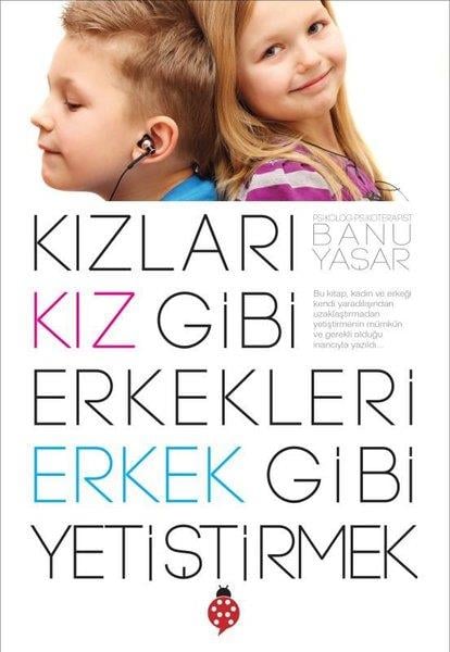 Banu YaşarÇocuk Gelisim KitaplariKızları Kız Gibi Erkekleri Erkek Gibi Yetiştirmek
