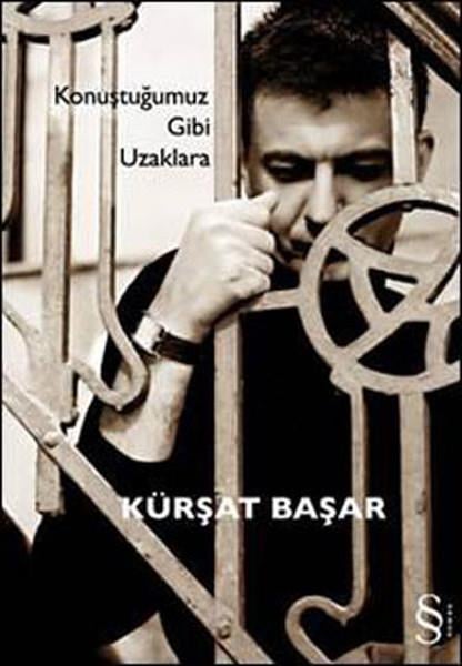 Kürşat BaşarTürk Edebiyatı KitaplarıKonuştuğumuz Gibi Uzaklara