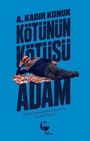 A. Kadir KonukBiyografi & Otobiyografi KitaplarıKötünün Kötüsü Adam