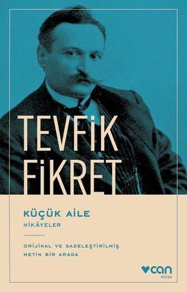 Tevfik FikretTevfik Fikret (1867 - 1915)Küçük Aile - Hikayeler - Orijinal ve Sadeleştirilmiş Metin Bir Arada