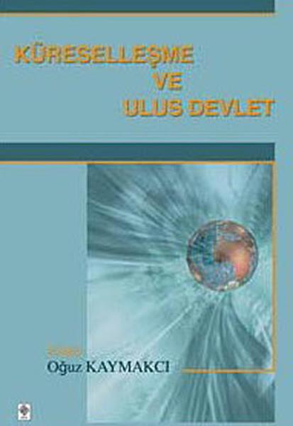 Oğuz KaymakcıDiğerKüreselleşme ve Ulus Devlet