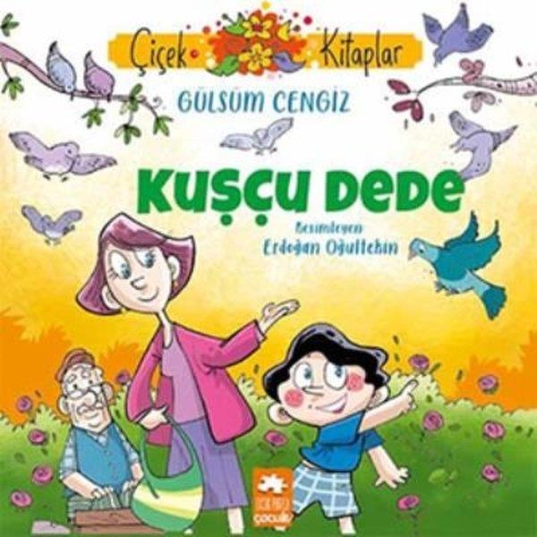 Gülsüm CengizOkul Öncesi Öykü KitaplarıKuşçu Dede - Çiçek Kitaplar