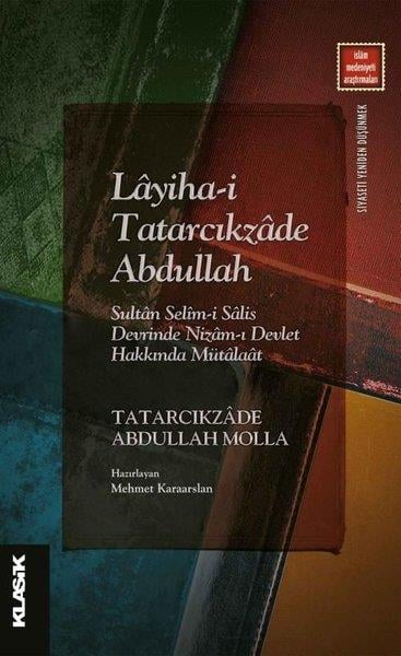 Tatarcıkzade Abdullah Mollaİslami KitaplarLayiha-i Tatarcıkzade Abdullah: Sultan Selim-i Salis Devrinde Nizam-ı Devlet Hakkında Mütalaat