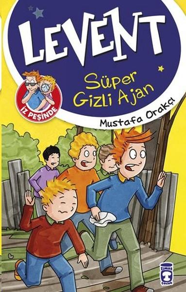 Mustafa OrakçıÇocuk Öykü KitaplarıLevent İz Peşinde - Süper Gizli Ajan