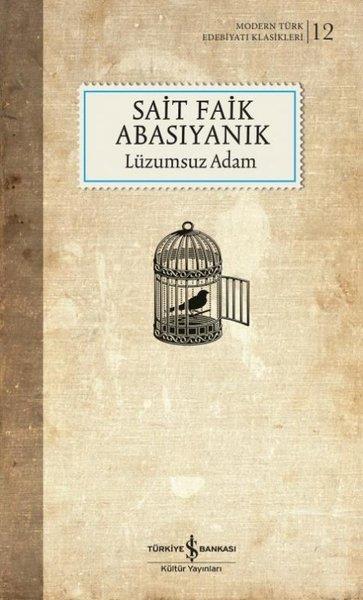 Sait Faik AbasıyanıkSait Faik Abasıyanık (1906 - 1954)Lüzumsuz Adam - Modern Türk Edebiyatı Klasikleri 12