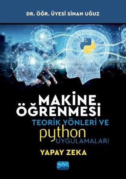 Sinan UğuzYapay ZekaMakine Öğrenmesi Teorik Yönleri ve Pyhton Uygulamaları İle Bir Yapay Zeka Ekolü