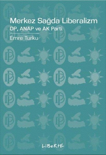 Emre TurkuTürkiye Siyaseti ve Politikası KitaplarıMerkez Sağda Liberalizm: DP Anap ve Ak Parti