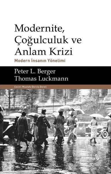 Peter L. BergerAraştırma - İncelemeModernite Çoğulculuk ve Anlam Krizi - Modern İnsanın Yönelimi